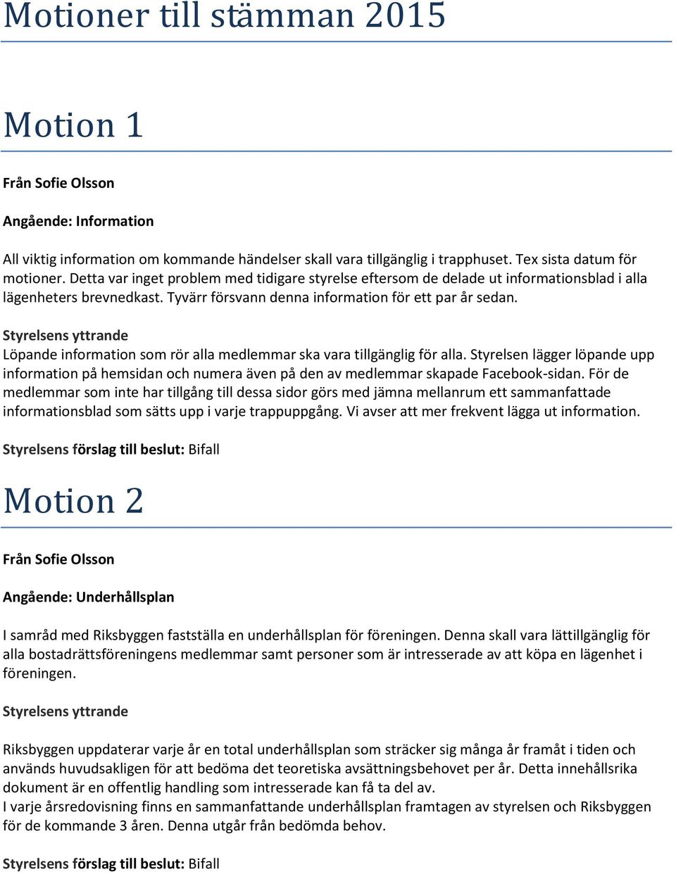 Styrelsens yttrande Löpande information som rör alla medlemmar ska vara tillgänglig för alla.