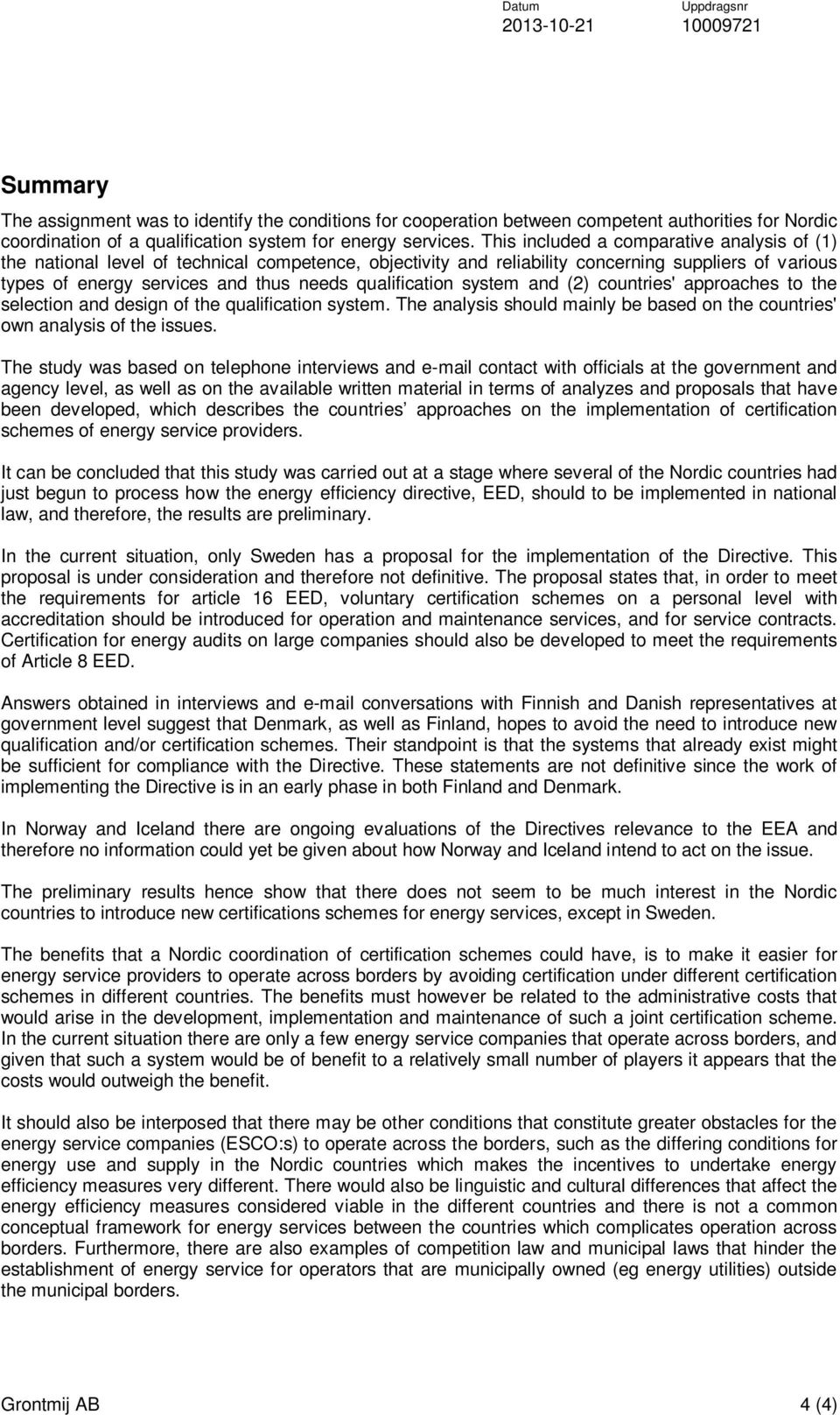 qualification system and (2) countries' approaches to the selection and design of the qualification system. The analysis should mainly be based on the countries' own analysis of the issues.