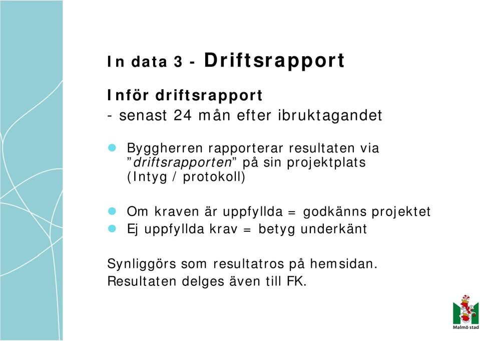 / protokoll) Om kraven är uppfyllda = godkänns projektet Ej uppfyllda krav =