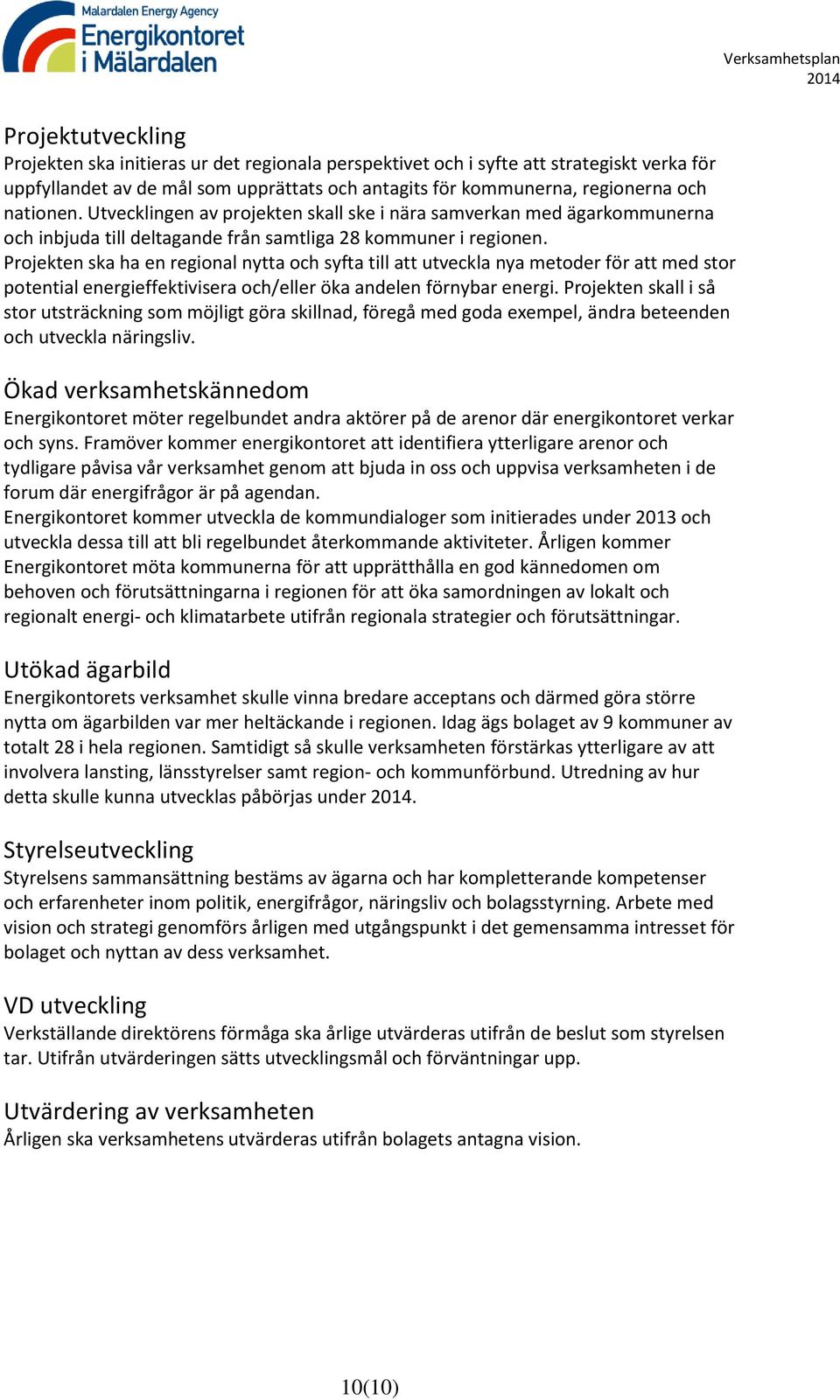 Projekten ska ha en regional nytta och syfta till att utveckla nya metoder för att med stor potential energieffektivisera och/eller öka andelen förnybar energi.