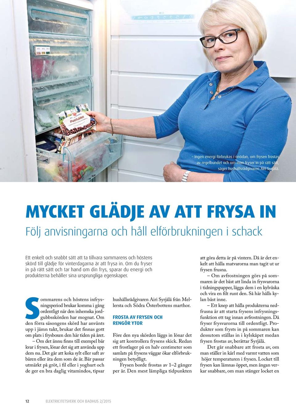 Om du fryser in på rätt sätt och tar hand om din frys, sparar du energi och produkterna behåller sina ursprungliga egenskaper.