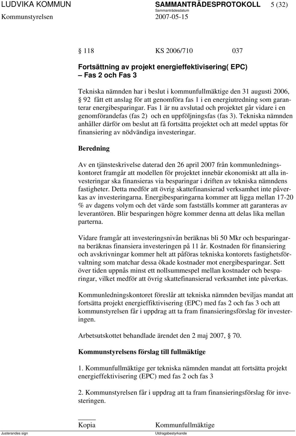 Fas 1 är nu avslutad och projektet går vidare i en genomförandefas (fas 2) och en uppföljningsfas (fas 3).