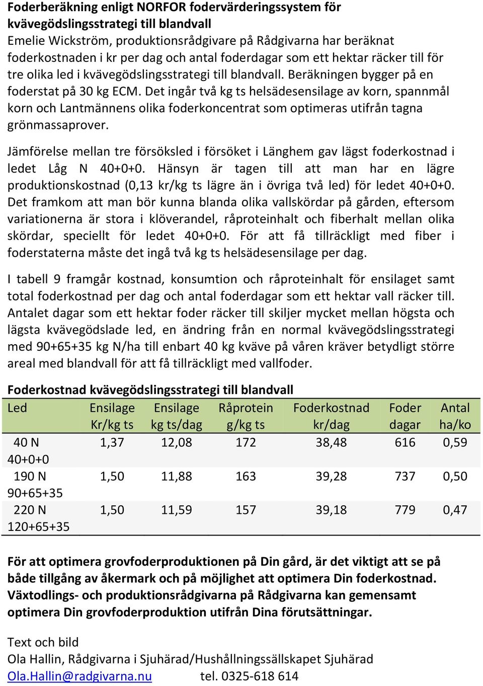 Det ingår två kg ts helsädesensilage av korn, spannmål korn och Lantmännens olika foderkoncentrat som optimeras utifrån tagna grönmassaprover.