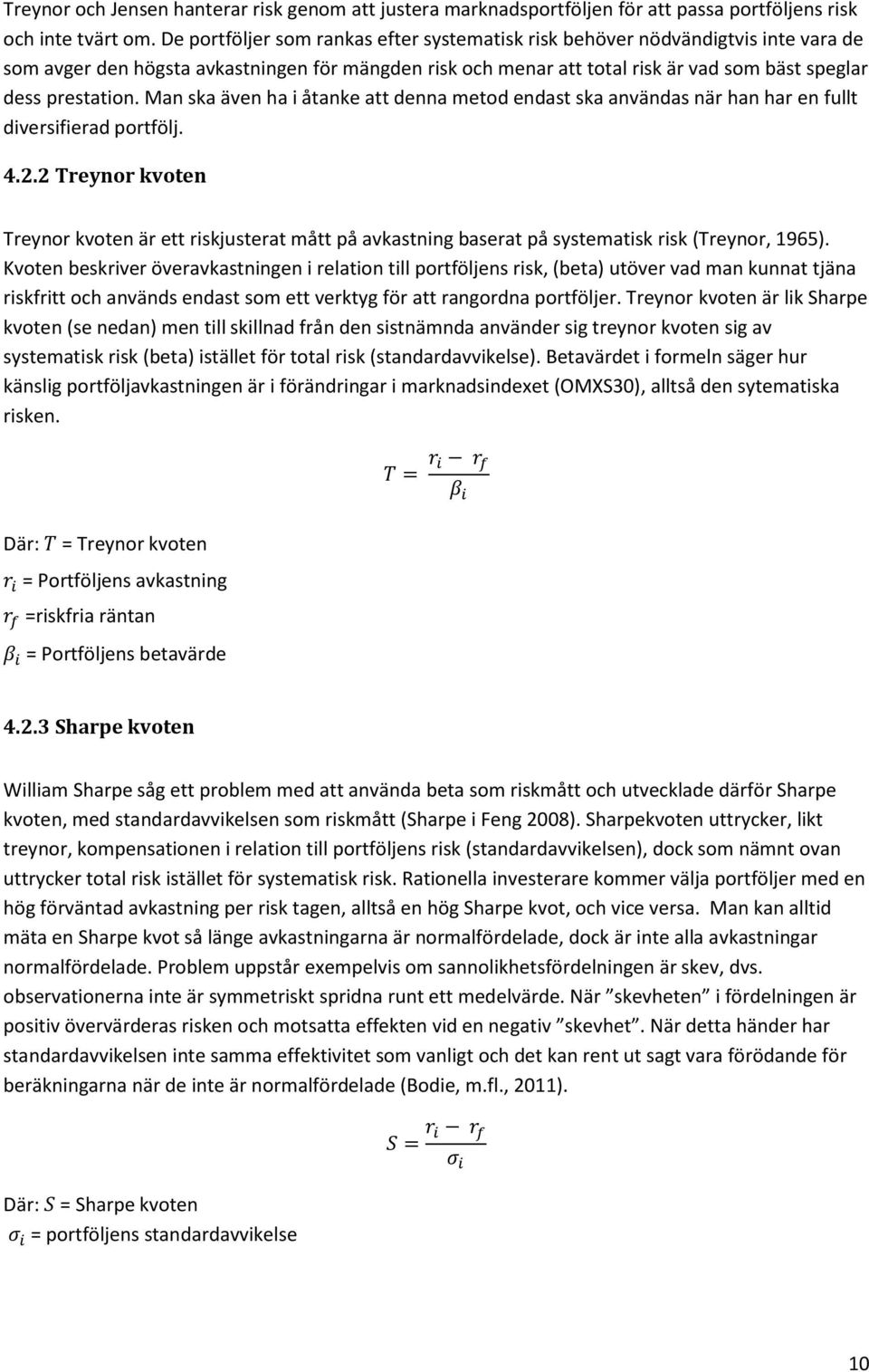 Man ska även ha i åtanke att denna metod endast ska användas när han har en fullt diversifierad portfölj. 4.2.