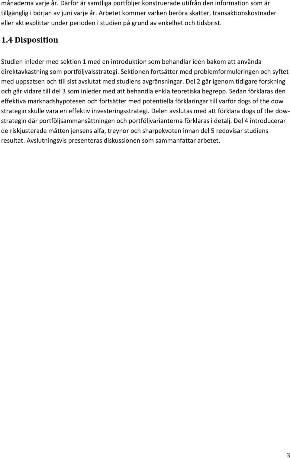 4 Disposition Studien inleder med sektion 1 med en introduktion som behandlar idén bakom att använda direktavkastning som portföljvalsstrategi.