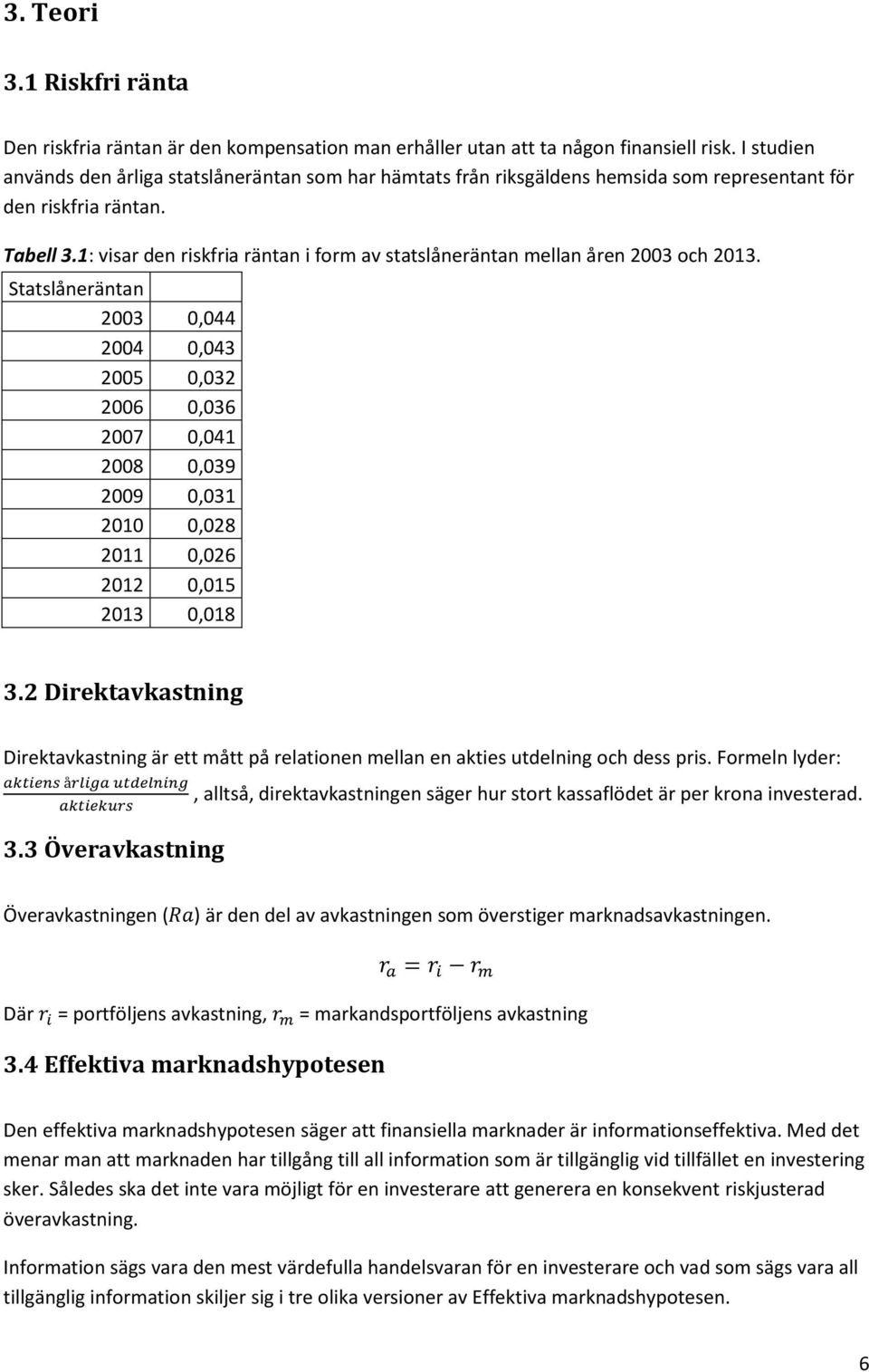 1: visar den riskfria räntan i form av statslåneräntan mellan åren 2003 och 2013.