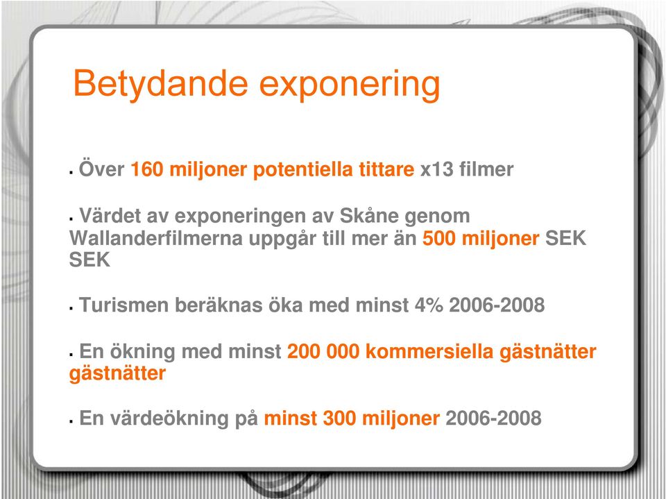 SEK SEK Turismen beräknas öka med minst 4% 2006-2008 En ökning med minst 200