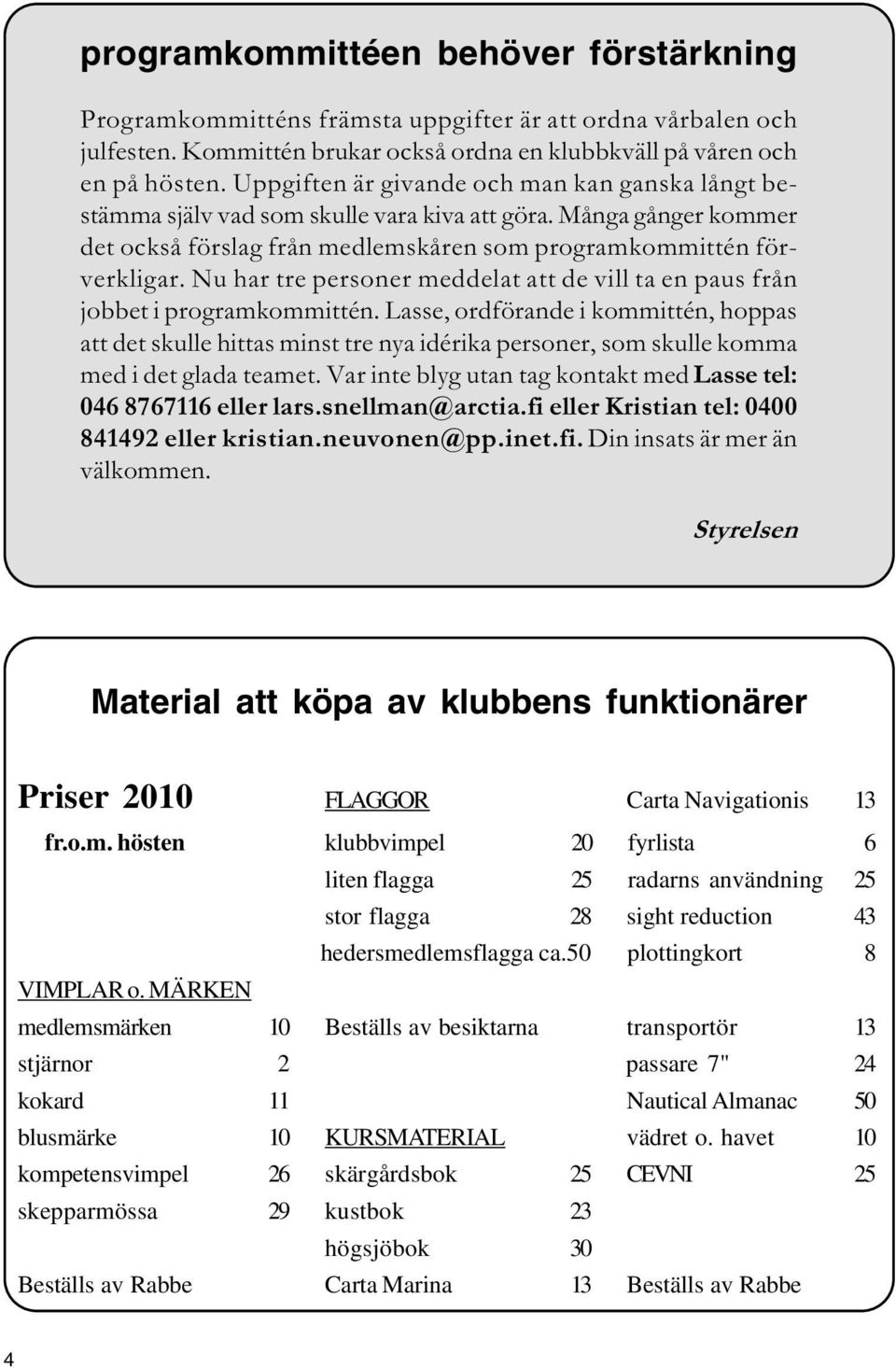 Nu har tre personer meddelat att de vill ta en paus från jobbet i programkommittén.