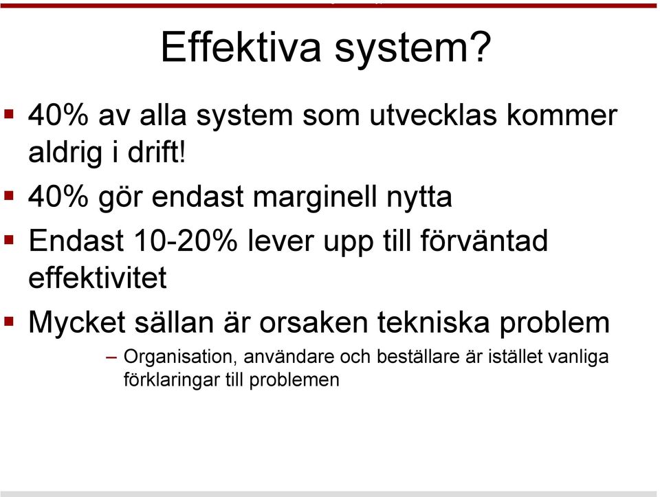 40% gör endast marginell nytta Endast 10-20% lever upp till förväntad