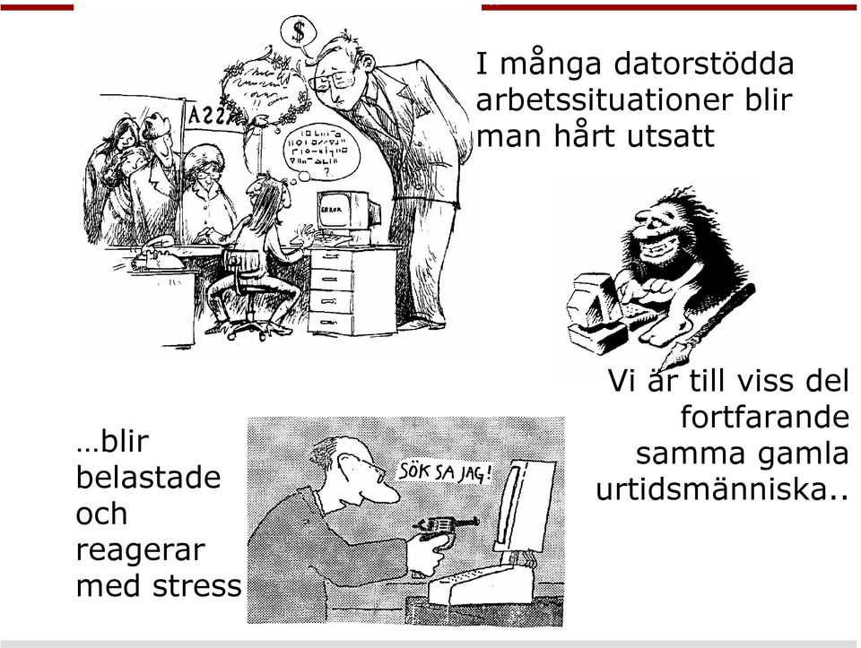 reagerar med stress Vi är till viss del