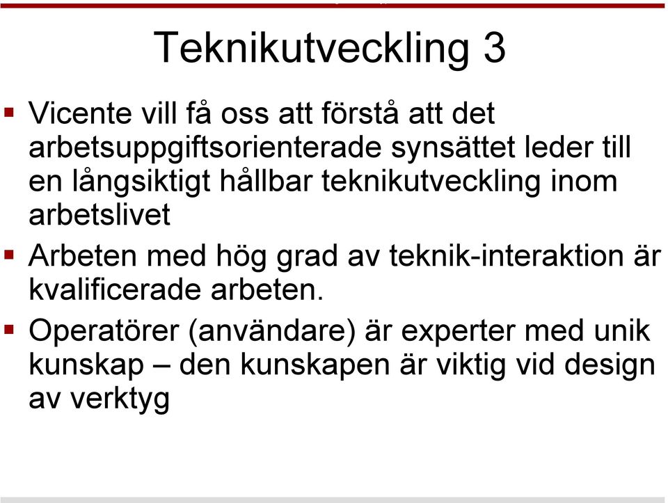 teknikutveckling inom arbetslivet Arbeten med hög grad av teknik-interaktion är