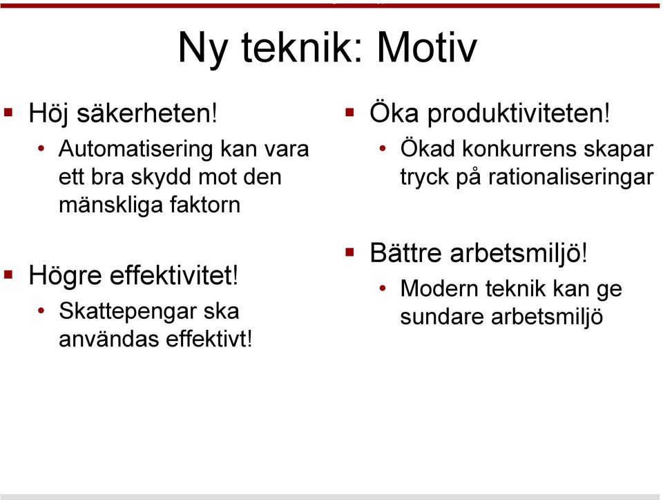 effektivitet! Skattepengar ska användas effektivt! Öka produktiviteten!