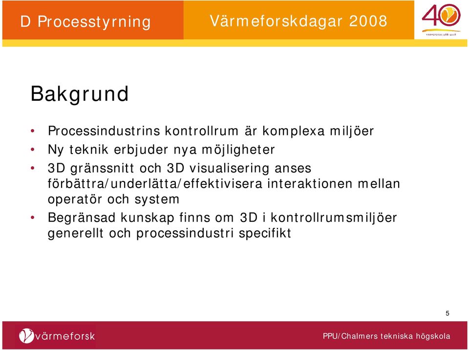 förbättra/underlätta/effektivisera interaktionen mellan operatör och system