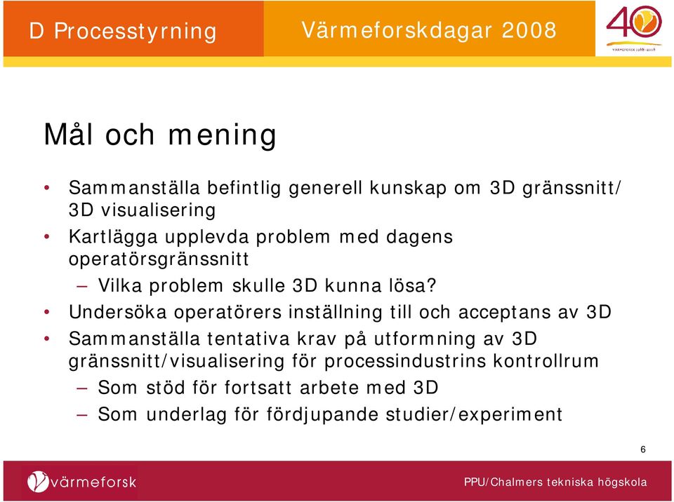 Undersöka operatörers inställning till och acceptans av 3D Sammanställa tentativa krav på utformning av 3D