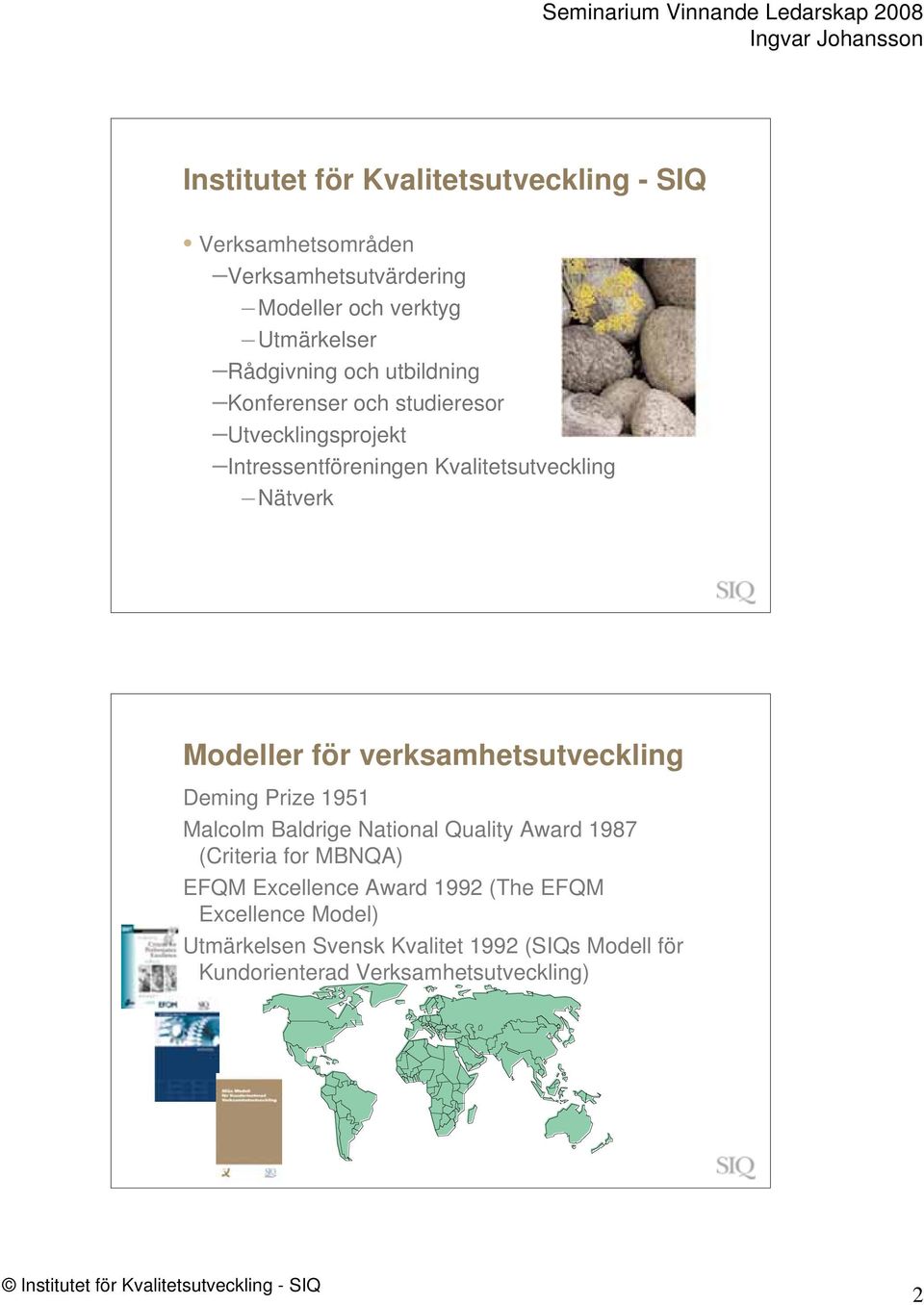 Modeller för verksamhetsutveckling Deming Prize 1951 Malcolm Baldrige National Quality Award 1987 (Criteria for MBNQA) EFQM