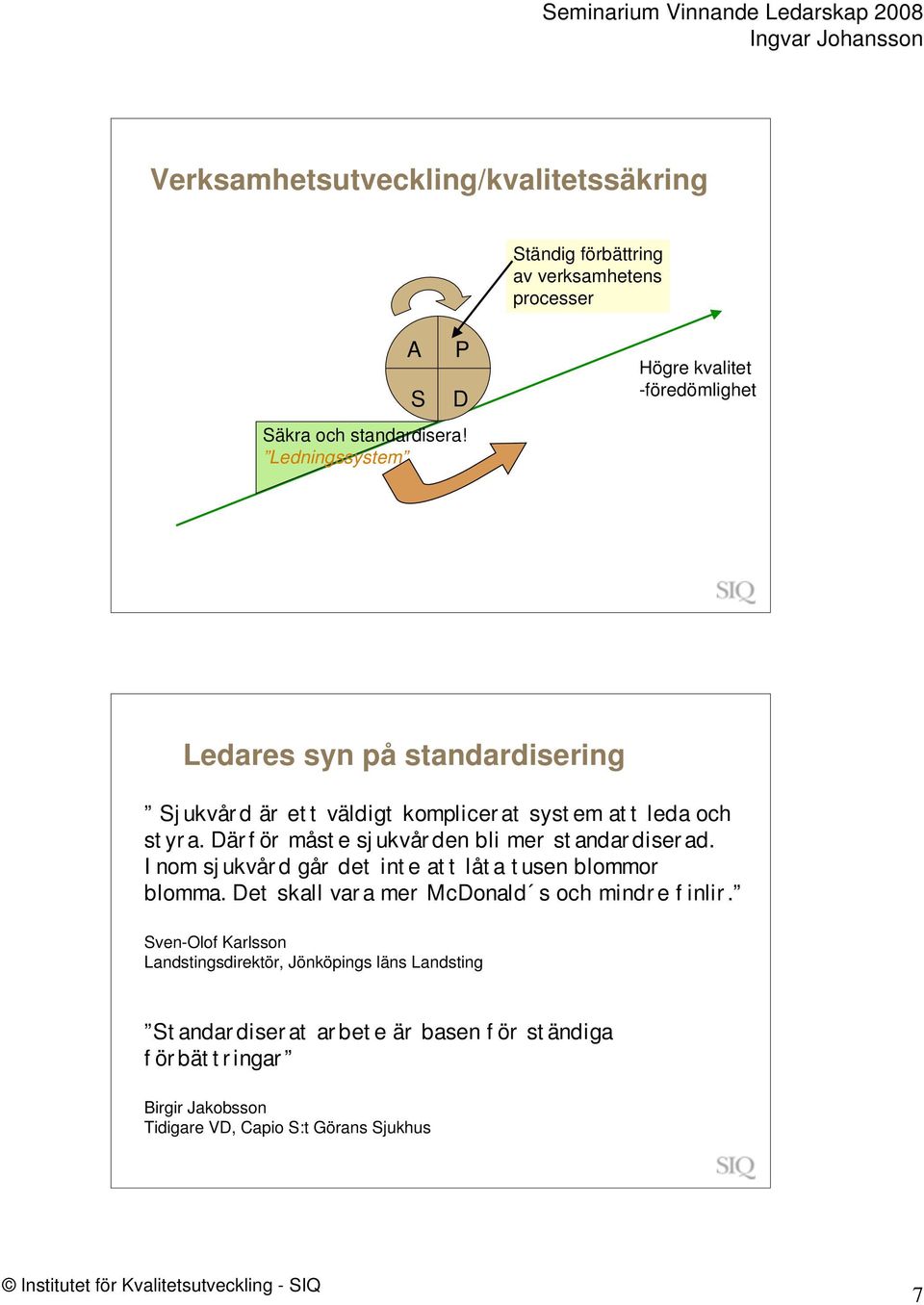 Därför måste sjukvården bli mer standardiserad. Inom sjukvård går det inte att låta tusen blommor blomma.