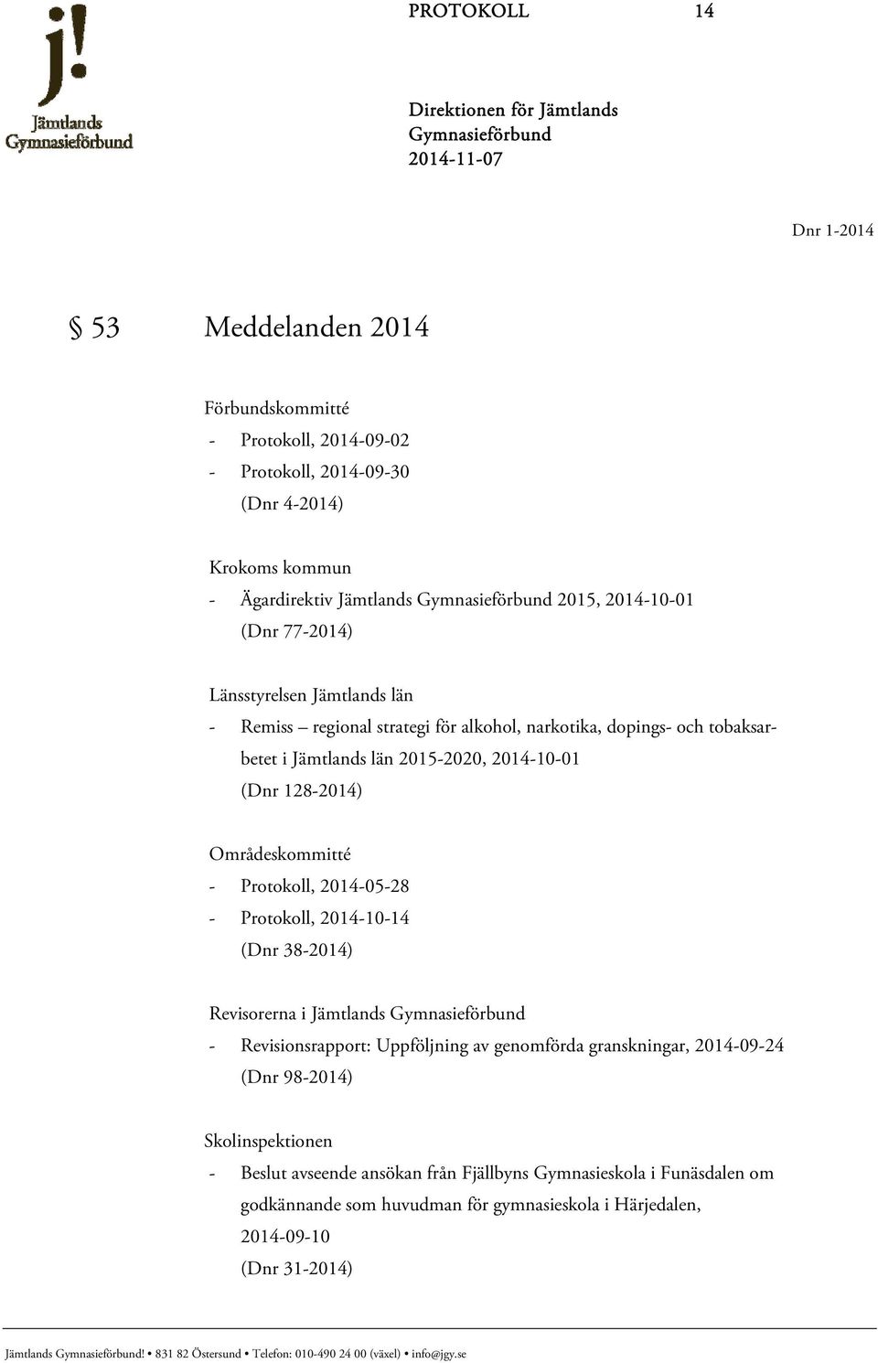 128-2014) Områdeskommitté - Protokoll, 2014-05-28 - Protokoll, 2014-10-14 (Dnr 38-2014) Revisorerna i Jämtlands - Revisionsrapport: Uppföljning av genomförda granskningar,