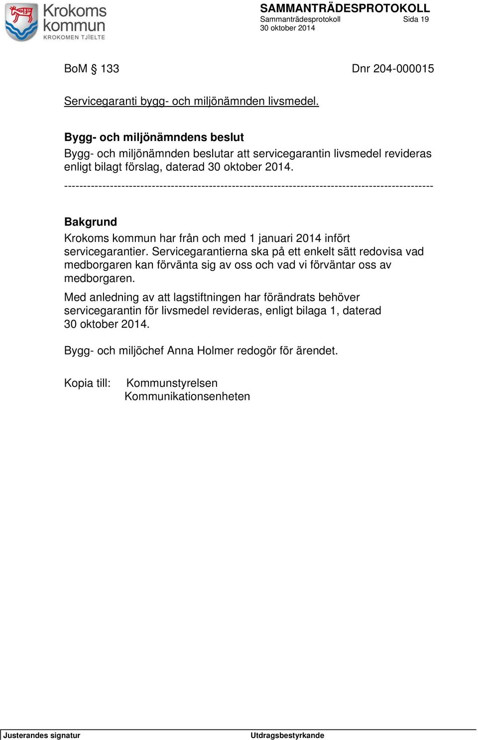 ------------------------------------------------------------------------------------------------- Bakgrund Krokoms kommun har från och med 1 januari 2014 infört servicegarantier.