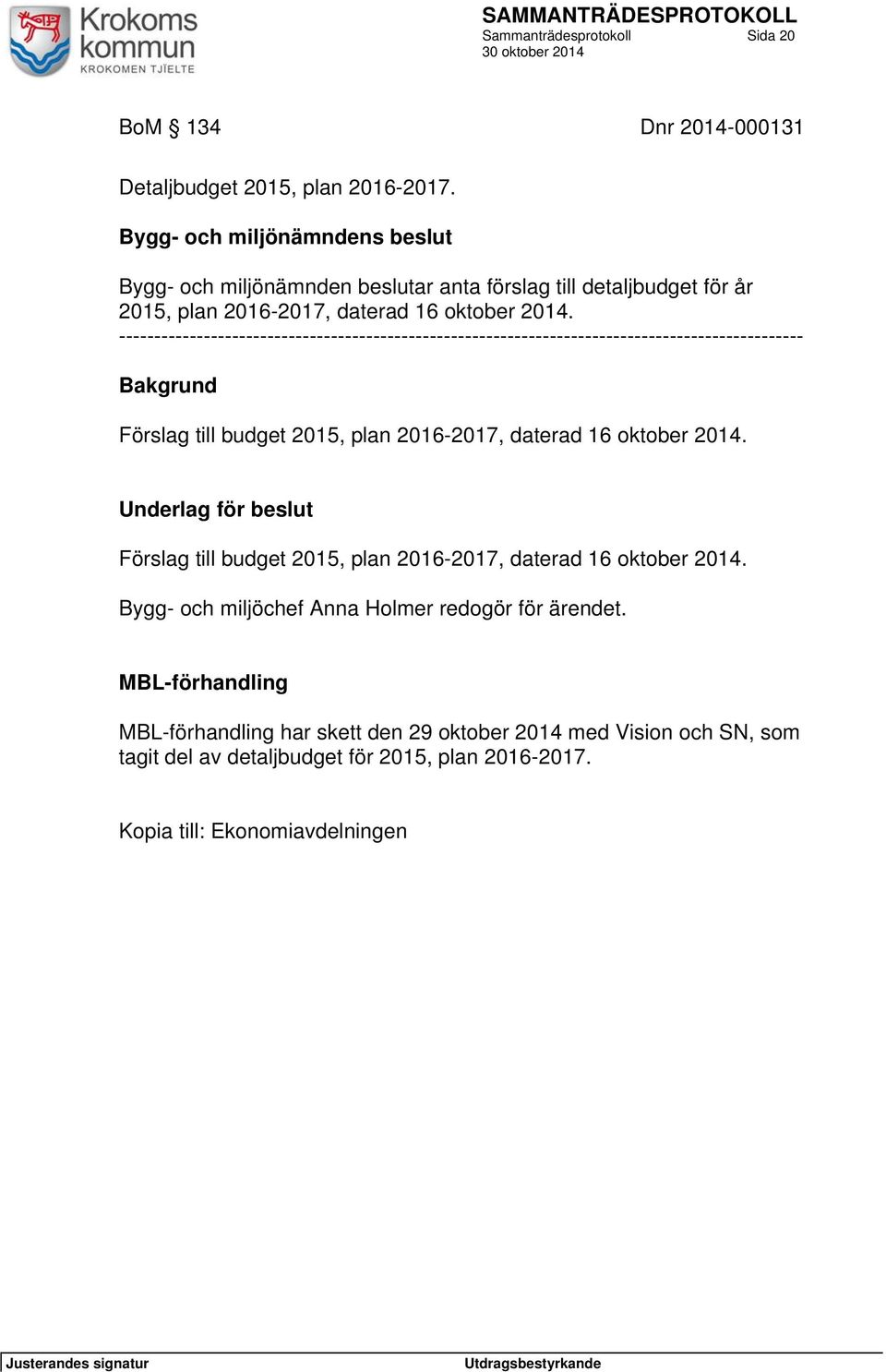 ------------------------------------------------------------------------------------------------- Bakgrund Förslag till budget 2015, plan 2016-2017, daterad 16 oktober