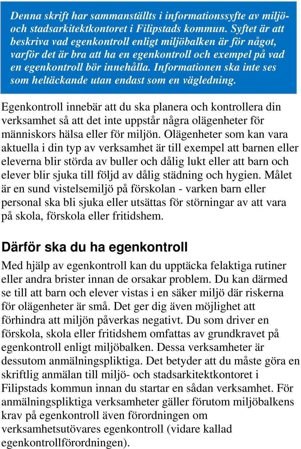 Informationen ska inte ses som heltäckande utan endast som en vägledning.