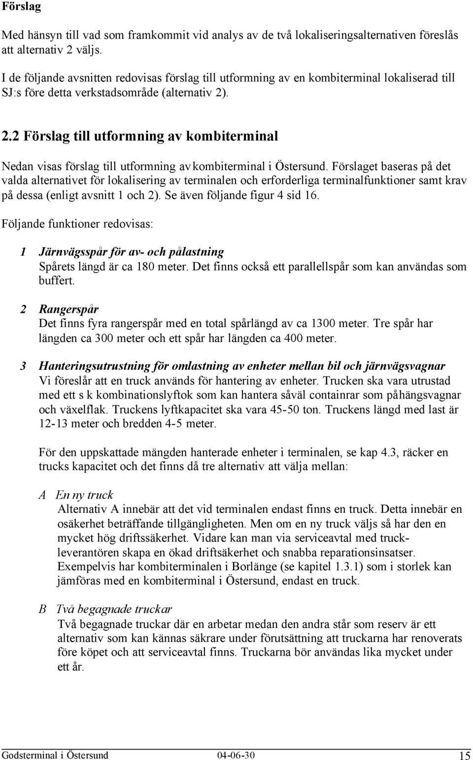 . 2.2 Förslag till utformning av kombiterminal Nedan visas förslag till utformning av kombiterminal i Östersund.