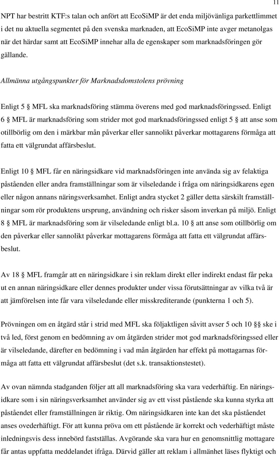 Allmänna utgångspunkter för Marknadsdomstolens prövning Enligt 5 MFL ska marknadsföring stämma överens med god marknadsföringssed.