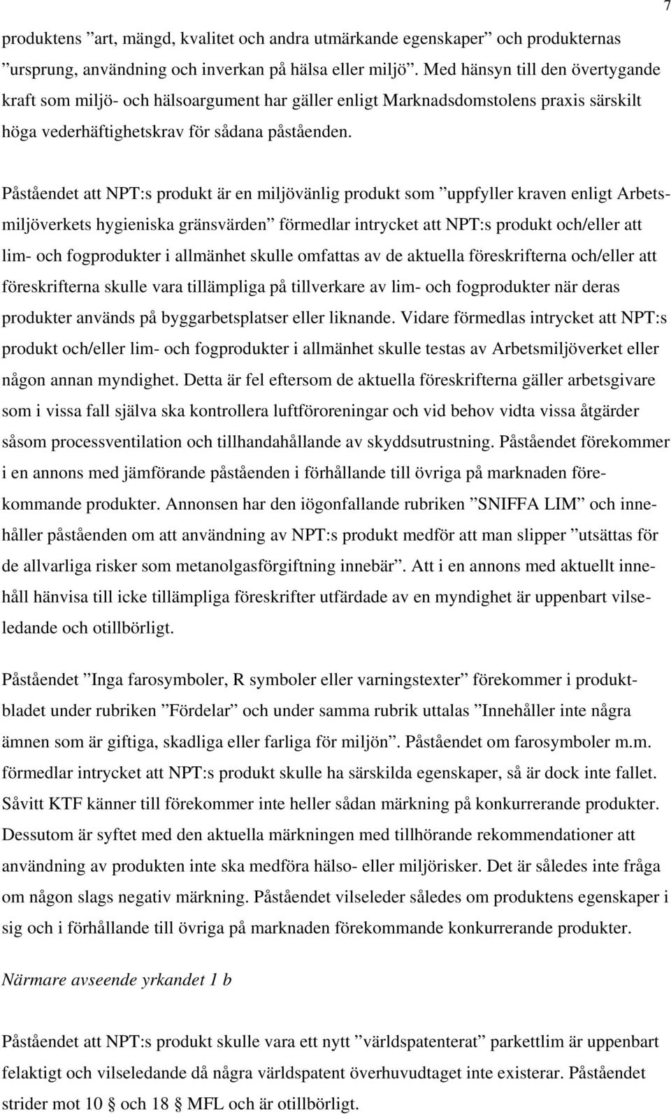 Påståendet att NPT:s produkt är en miljövänlig produkt som uppfyller kraven enligt Arbetsmiljöverkets hygieniska gränsvärden förmedlar intrycket att NPT:s produkt och/eller att lim- och fogprodukter