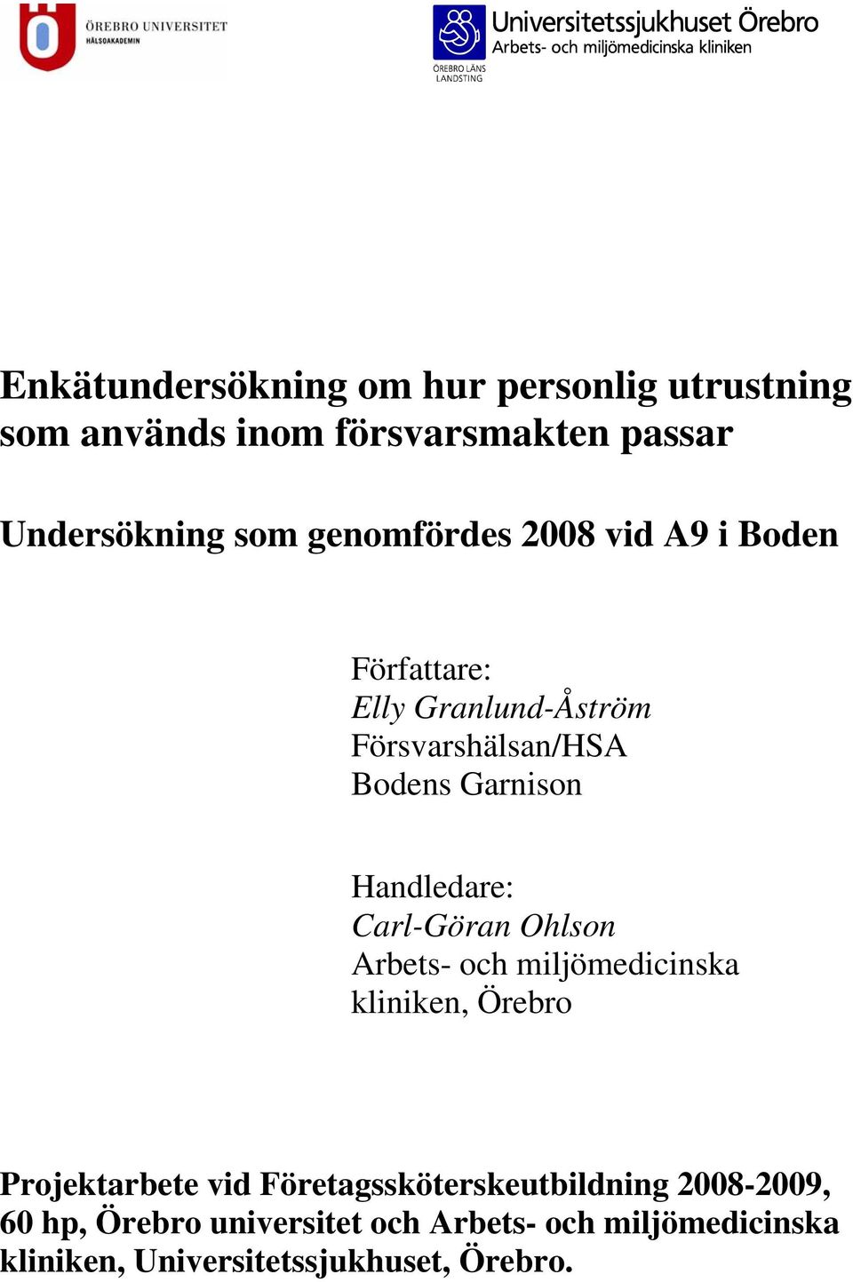 Handledare: Carl-Göran Ohlson Arbets- och miljömedicinska kliniken, Örebro Projektarbete vid