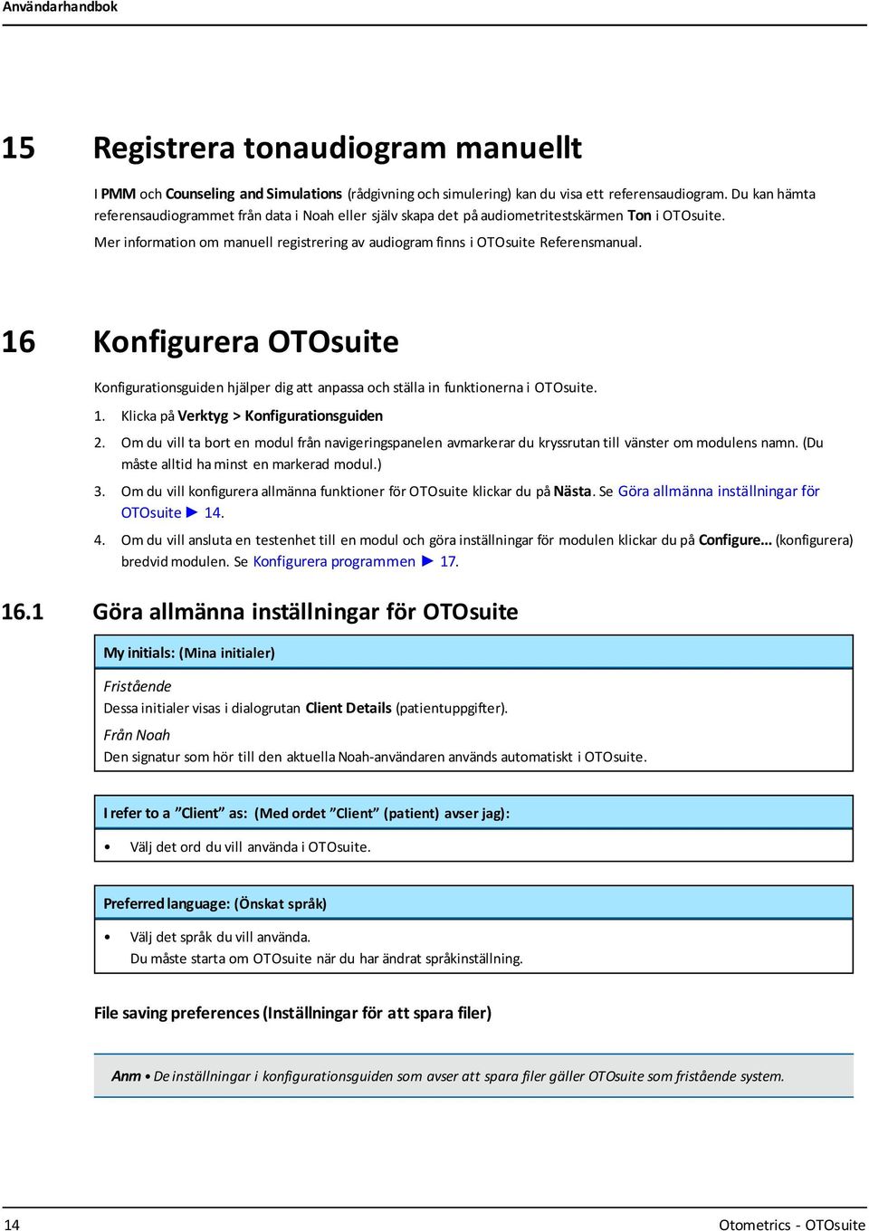 16 Konfigurera OTOsuite Konfigurationsguiden hjälper dig att anpassa och ställa in funktionerna i OTOsuite. 1. Klicka på Verktyg > Konfigurationsguiden 2.