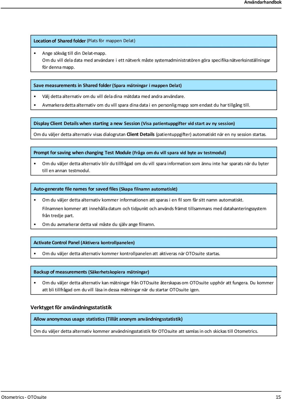 Save measurements in Shared folder (Spara mätningar i mappen Delat) Välj detta alternativ om du vill dela dina mätdata med andra användare.