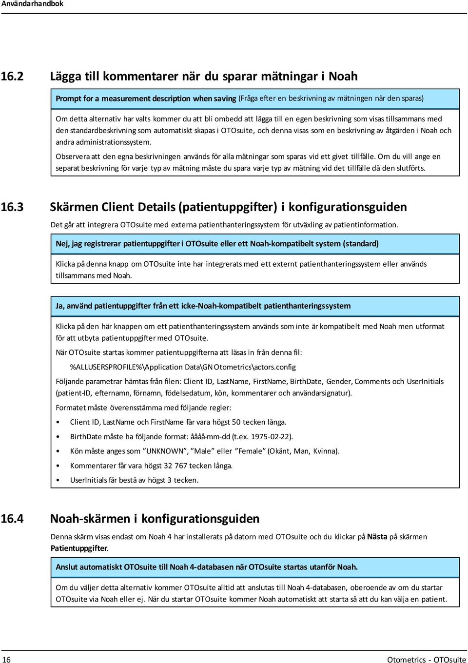 och andra administrationssystem. Observera att den egna beskrivningen används för alla mätningar som sparas vid ett givet tillfälle.