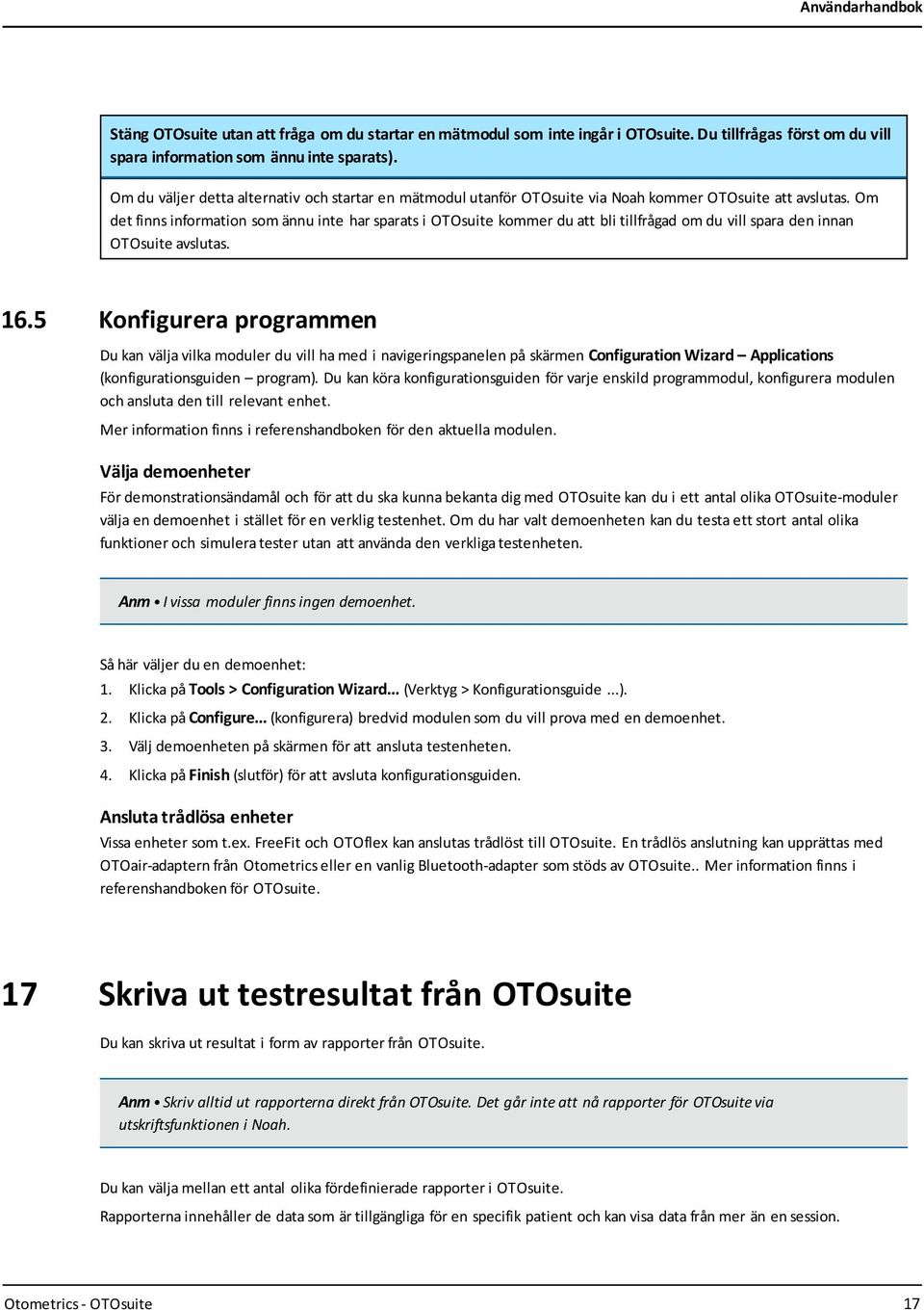 Om det finns information som ännu inte har sparats i OTOsuite kommer du att bli tillfrågad om du vill spara den innan OTOsuite avslutas. 16.