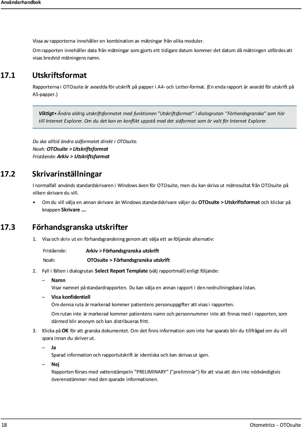 1 Utskriftsformat Rapporterna i OTOsuite är avsedda för utskrift på papper i A4- och Letter-format. (En enda rapport är avsedd för utskrift på A5-papper.