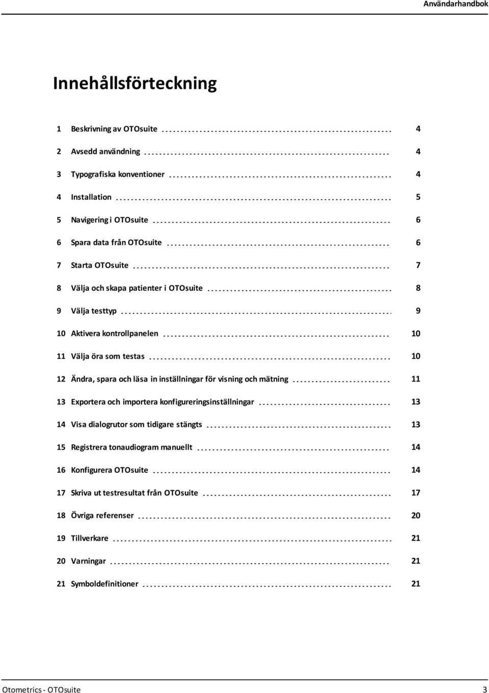 inställningar för visning och mätning 11 13 Exportera och importera konfigureringsinställningar 13 14 Visa dialogrutor som tidigare stängts 13 15 Registrera tonaudiogram