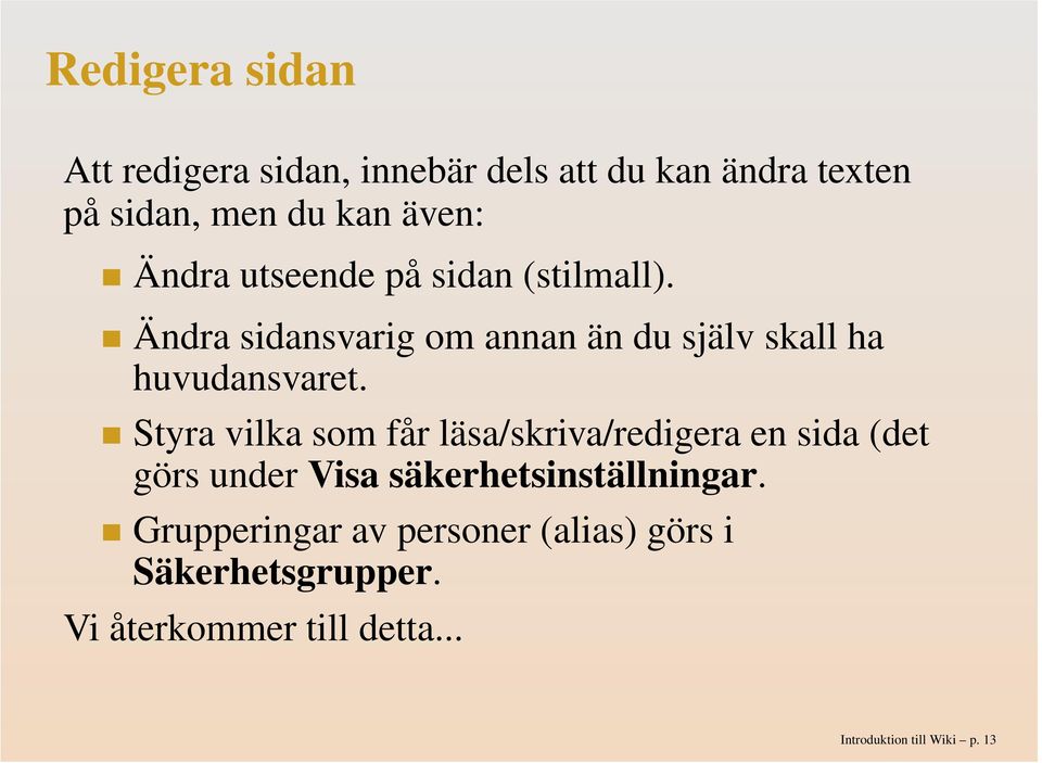 Styra vilka som får läsa/skriva/redigera en sida (det görs under Visa säkerhetsinställningar.