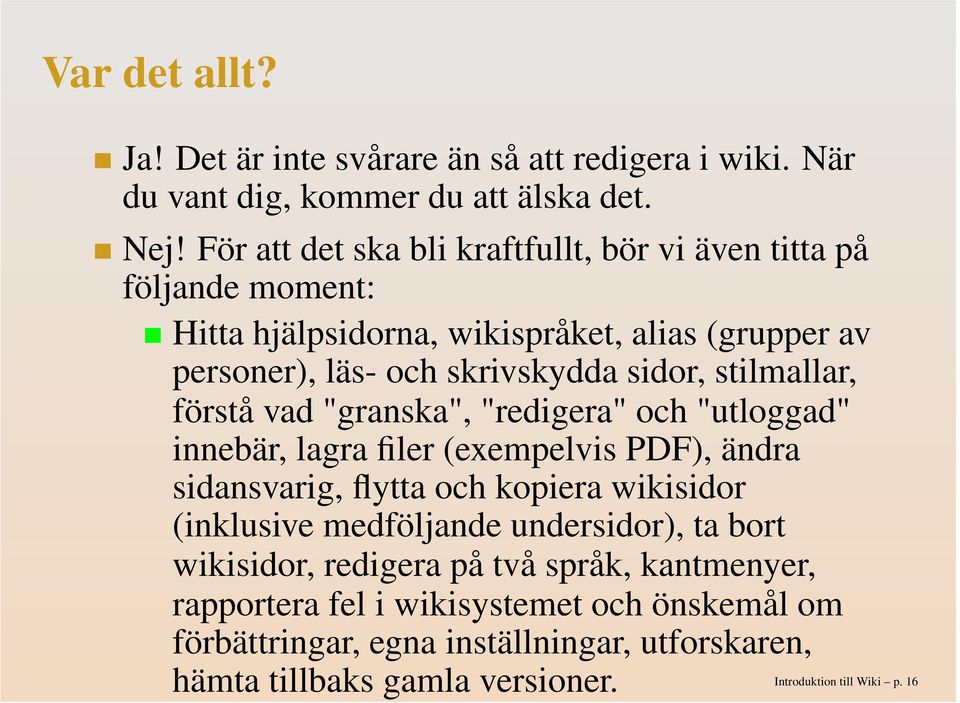 stilmallar, förstå vad "granska", "redigera" och "utloggad" innebär, lagra filer (exempelvis PDF), ändra sidansvarig, flytta och kopiera wikisidor (inklusive