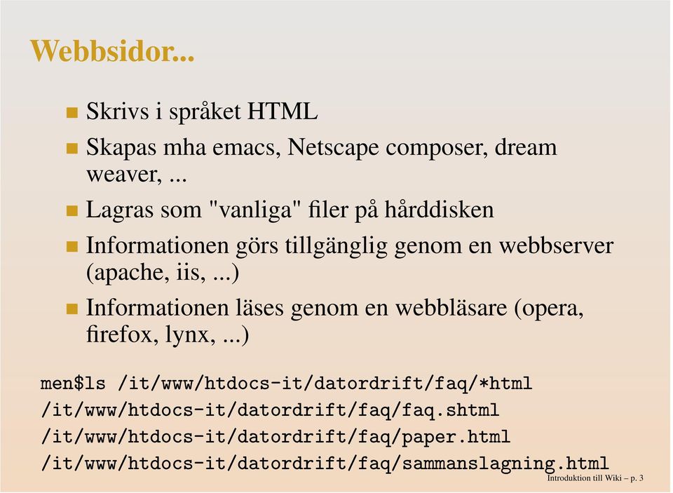 .. Skrivs i språket HTML Skapas mha emacs, Netscape composer, dream weaver,.