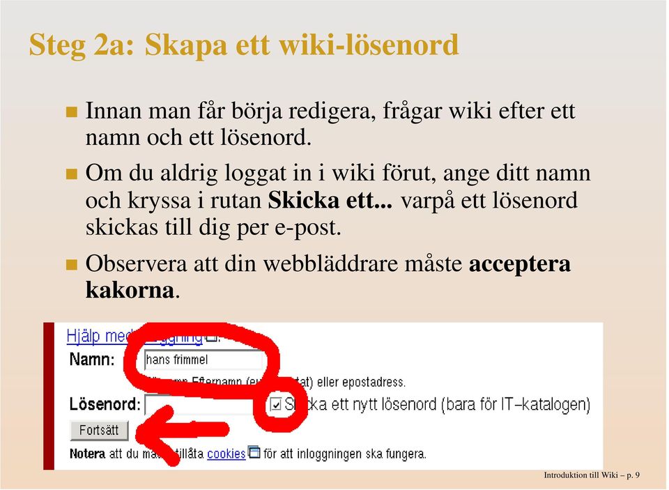 Om du aldrig loggat in i wiki förut, ange ditt namn och kryssa i rutan Skicka