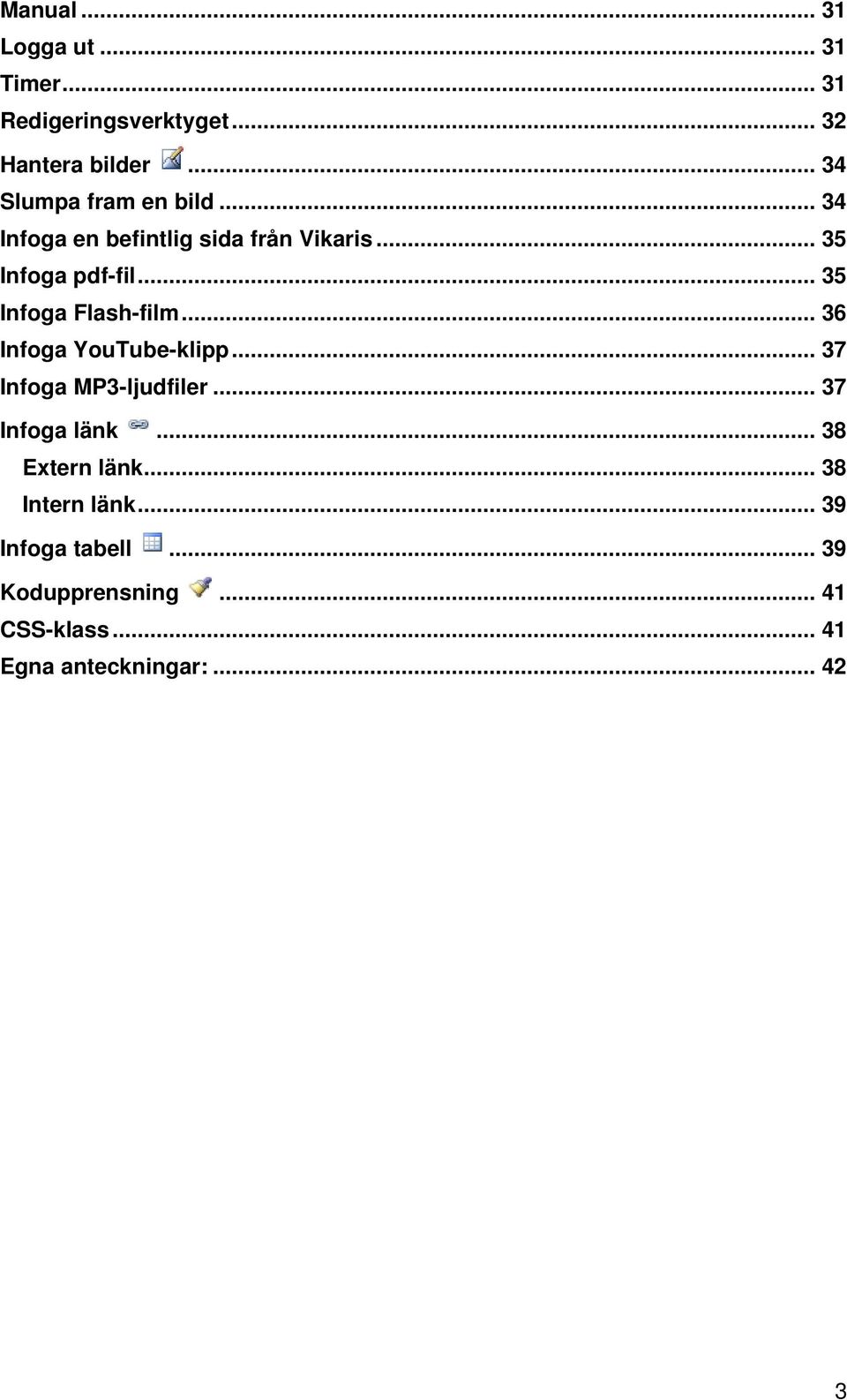 .. 35 Infoga Flash-film... 36 Infoga YouTube-klipp... 37 Infoga MP3-ljudfiler... 37 Infoga länk.