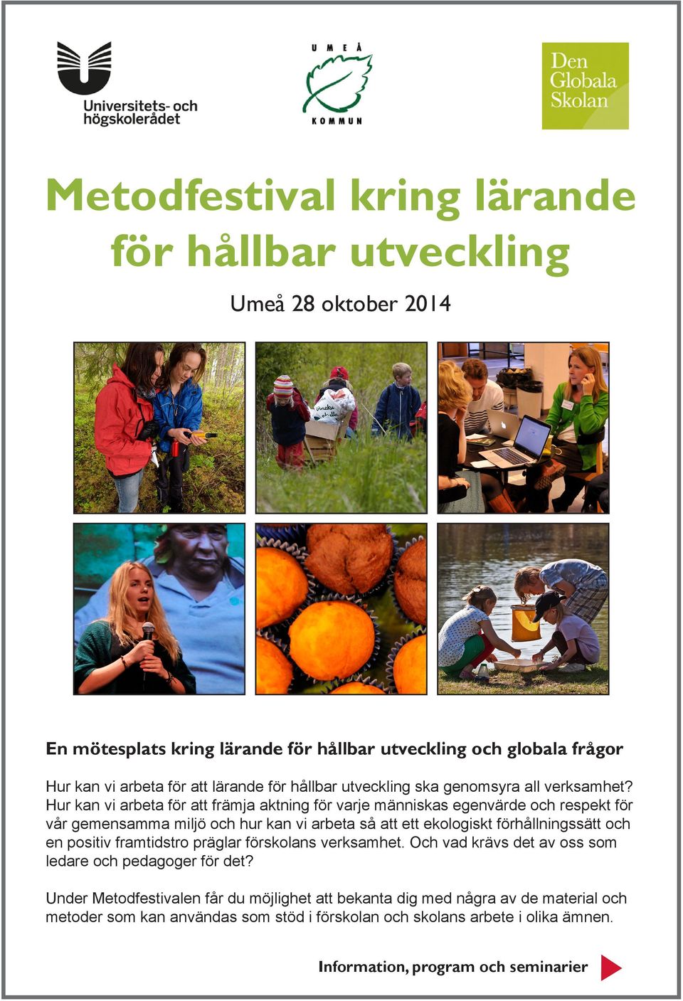 förhållningssätt och en positiv framtidstro präglar förskolans verksamhet. Och vad krävs det av oss som ledare och pedagoger för det?