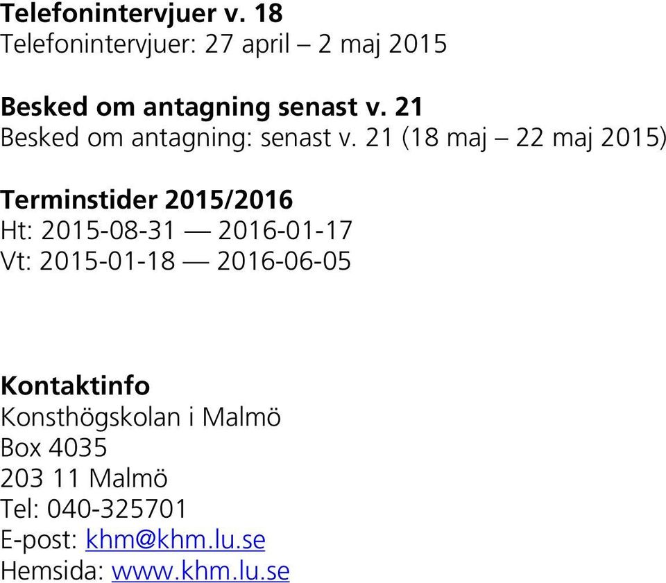 21 Besked om antagning: senast v.