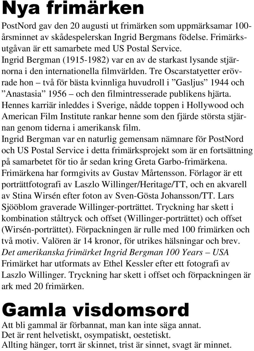 Tre Oscarstatyetter erövrade hon två för bästa kvinnliga huvudroll i Gasljus 1944 och Anastasia 1956 och den filmintresserade publikens hjärta.