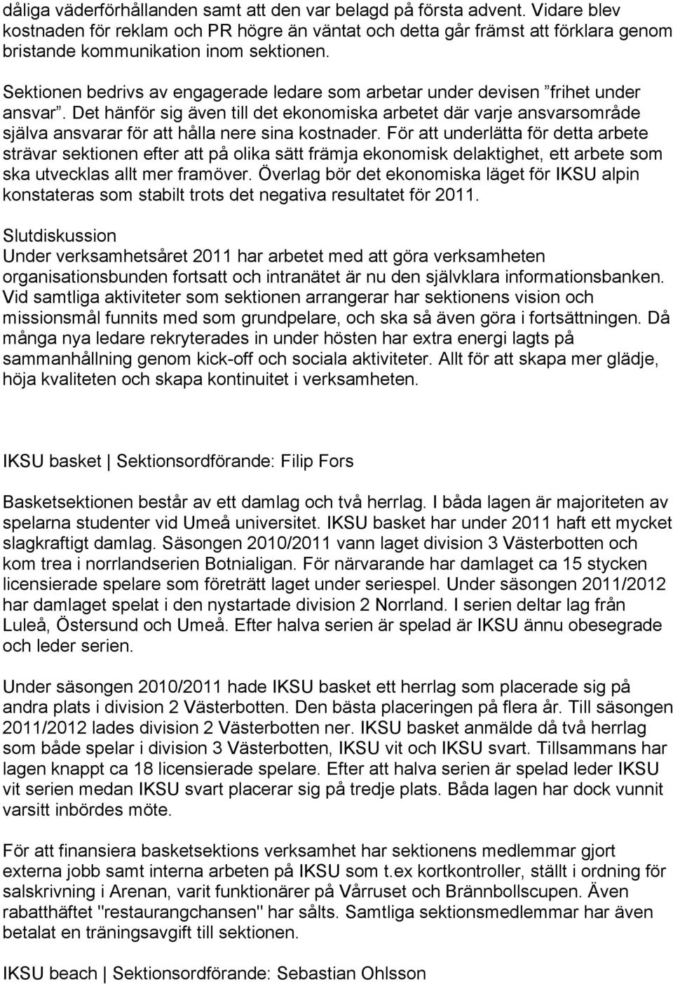 Sektionen bedrivs av engagerade ledare som arbetar under devisen frihet under ansvar.