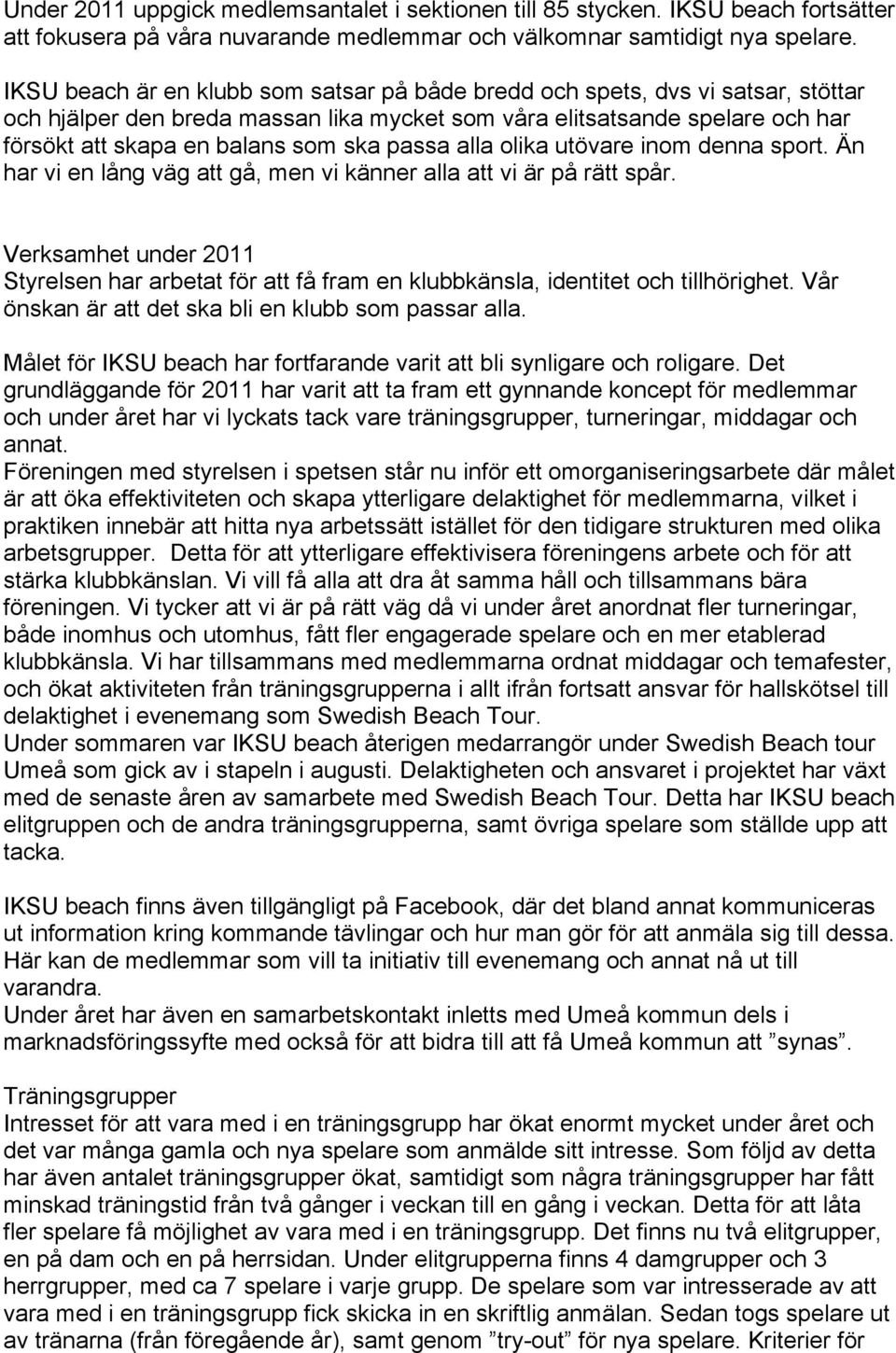 passa alla olika utövare inom denna sport. Än har vi en lång väg att gå, men vi känner alla att vi är på rätt spår.