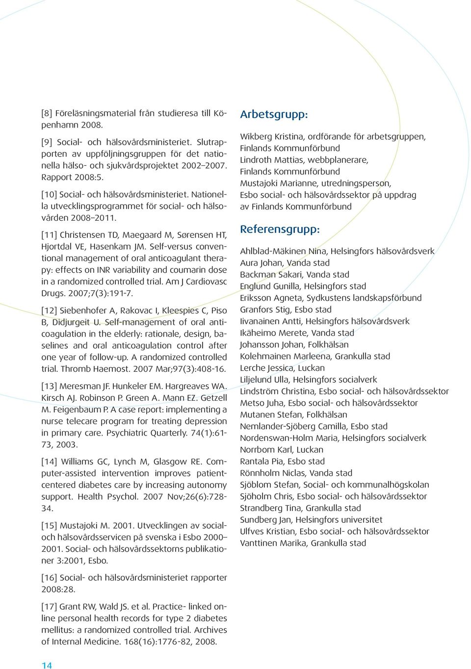 Self-versus conventional management of oral anticoagulant therapy: effects on INR variability and coumarin dose in a randomized controlled trial. Am J Cardiovasc Drugs. 2007;7(3):191-7.