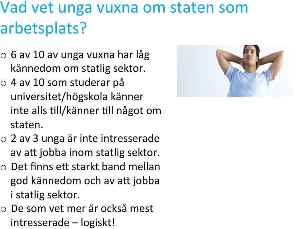 o 4 av 10 som studerar på universitet/högskola känner inte alls,ll/känner,ll något om staten.