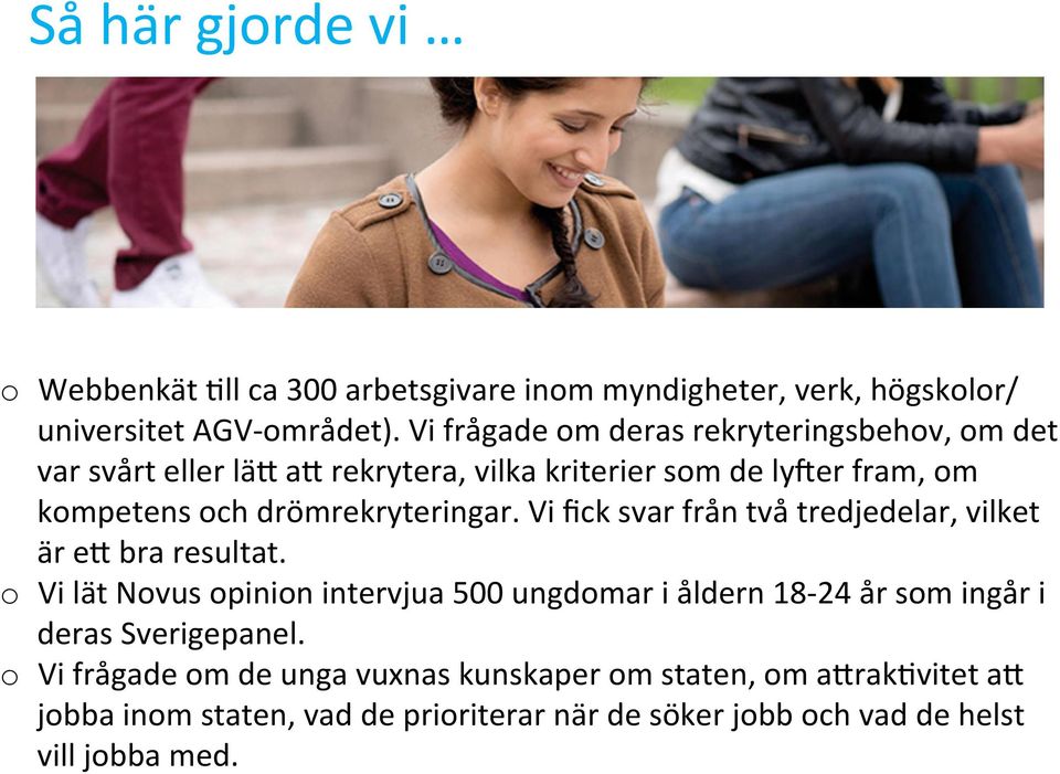 drömrekryteringar. Vi fick svar från två tredjedelar, vilket är er bra resultat.