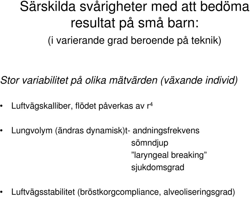 Luftvägskalliber, flödet påverkas av r 4 Lungvolym (ändras dynamisk)t-