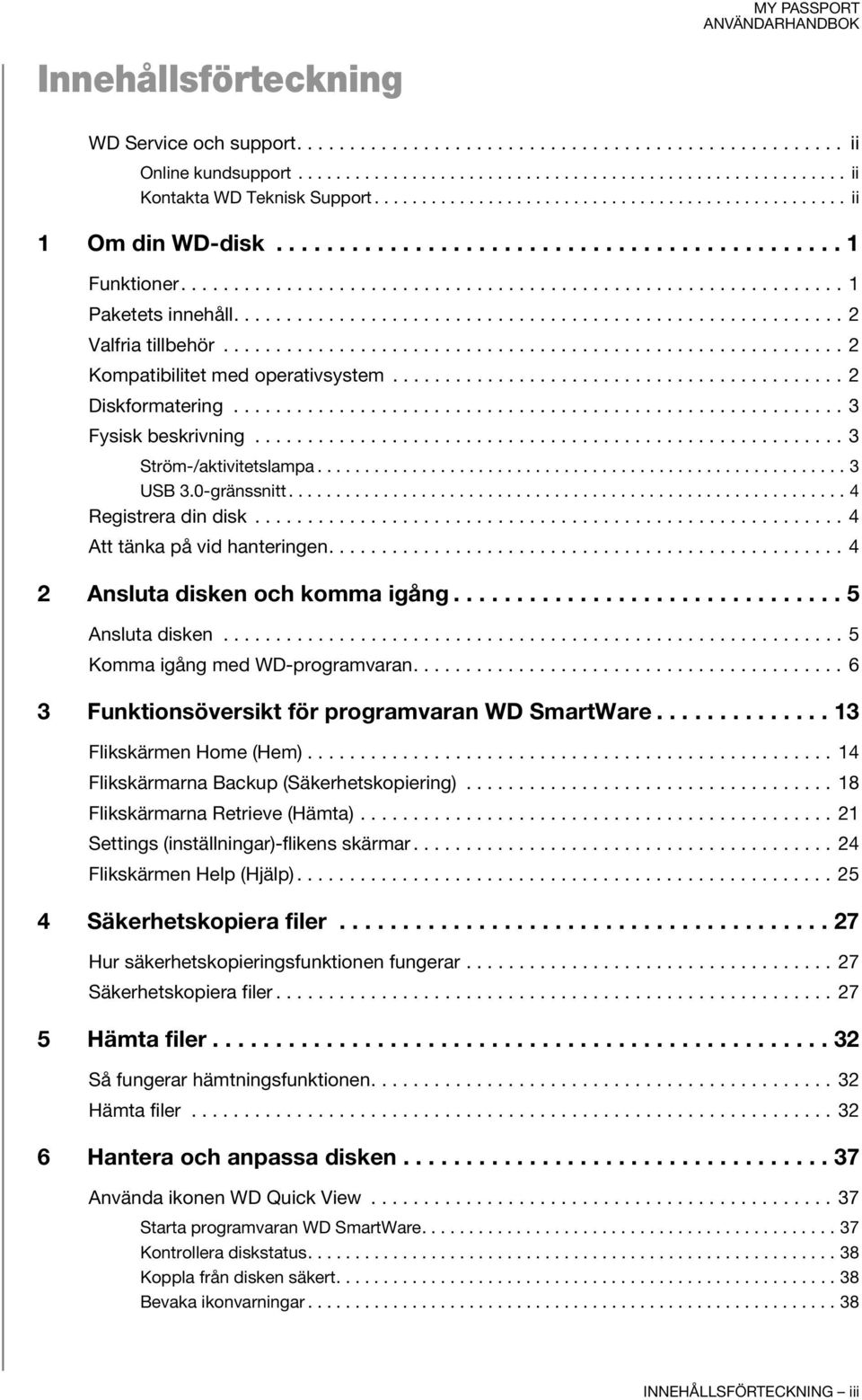 ......................................................... 2 Valfria tillbehör........................................................... 2 Kompatibilitet med operativsystem........................................... 2 Diskformatering.