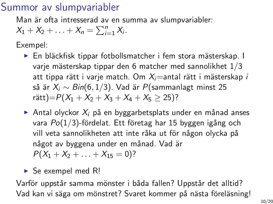 Vad är P(sammanlagt minst 25 rätt)=p(x 1 + X 2 + X 3 + X 4 + X 5 25)? Antal olyckor X i på en byggarbetsplats under en månad anses vara Po(1/3)-fördelat.